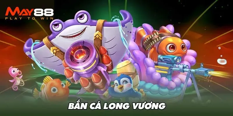 Bắn cá Long Vương Vip